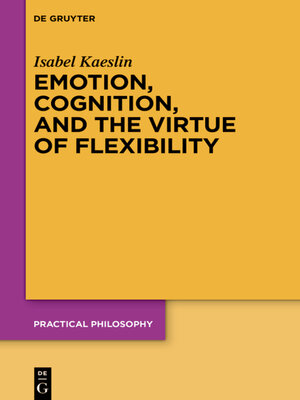 cover image of Emotion, Cognition, and the Virtue of Flexibility